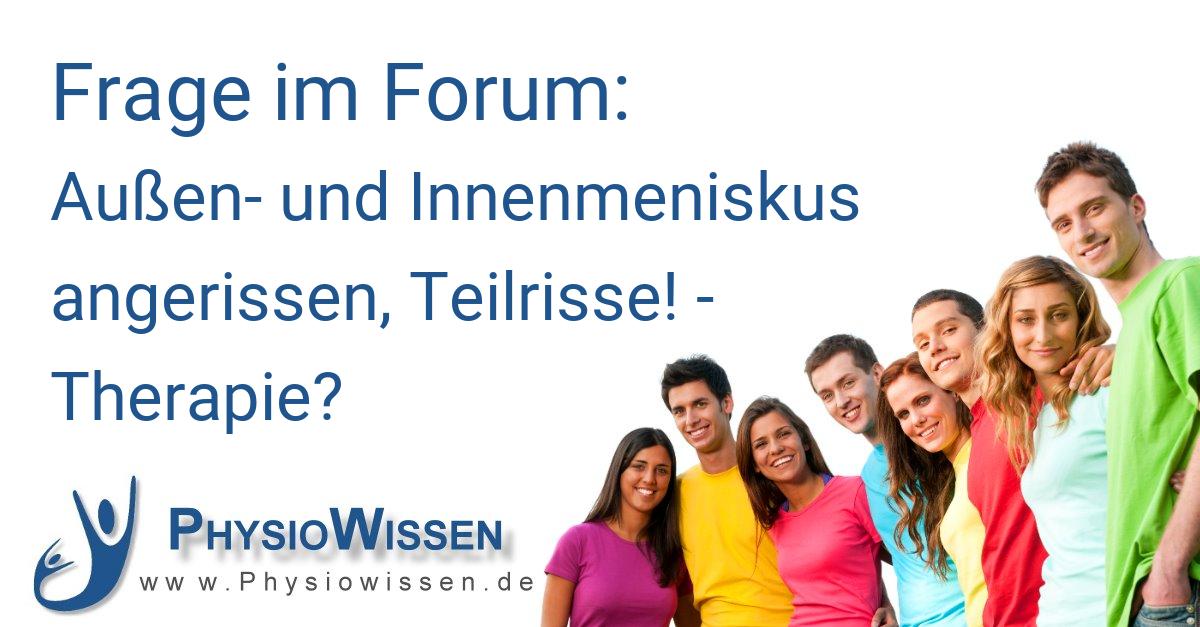 Außen und Innenmeniskus angerissen, Teilrisse! Therapie? Patientenforum Physiowissen.de